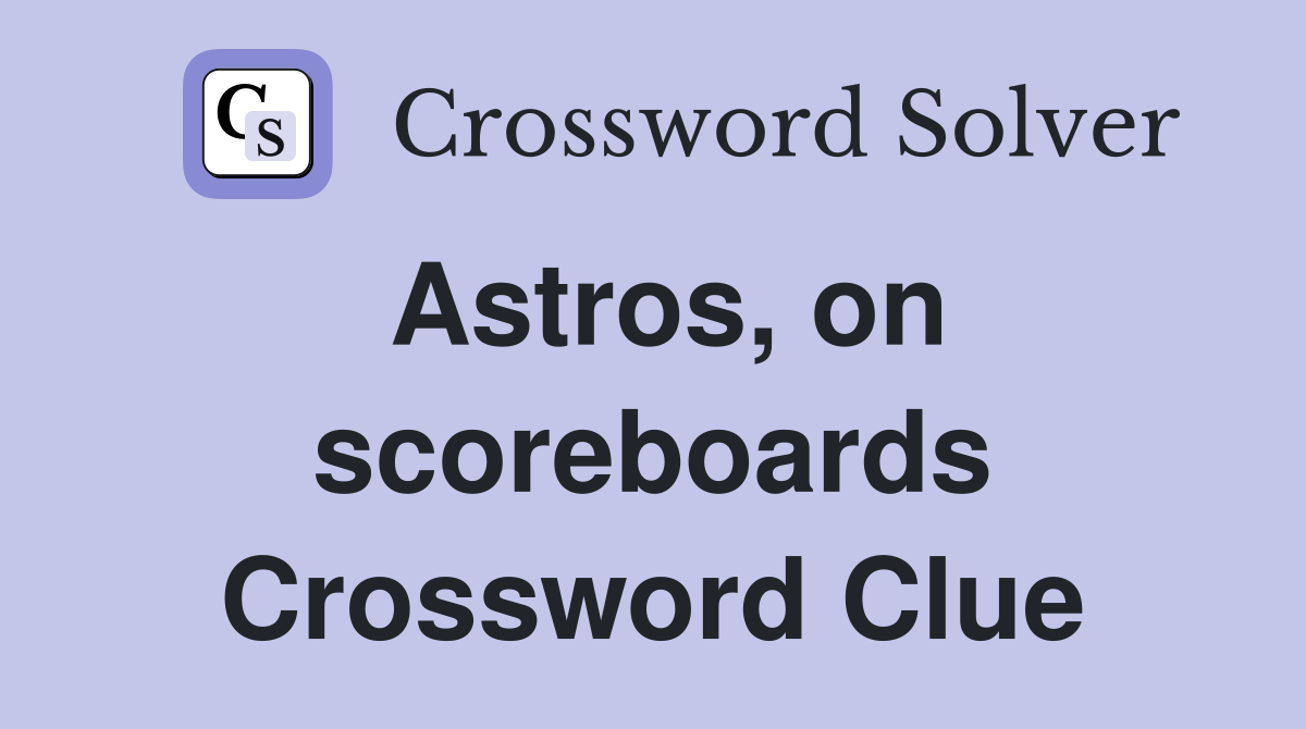 Astros on scoreboards Crossword Clue Answers Crossword Solver